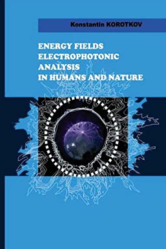Energy Fields Electrophotonic Analysis in Humans and Nature: Electrophotonic Analysis von CREATESPACE